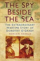 Couverture du livre « The Spy Beside the Sea » de Searle Adrian aux éditions History Press Digital