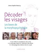 Couverture du livre « Décoder les visages ; découvrir les bases de la morphopsychologie » de Anne-Sophie Boutry aux éditions Larousse