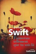 Couverture du livre « J'aimerais tellement que tu sois là » de Graham Swift aux éditions Gallimard