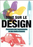 Couverture du livre « Tout sur le design ; panorama des mouvements et des chefs-d'oeuvre » de  aux éditions Flammarion