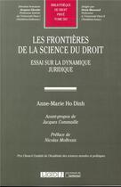 Couverture du livre « Les frontières de la science du droit ; essai sur la dynamique juridique » de Anne-Marie Ho Dinh aux éditions Lgdj