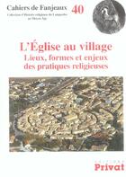 Couverture du livre « Cahiers de Fanjeaux t.40 ; l'église au village : lieux, formes et enjeux des pratiques religieuses » de  aux éditions Privat
