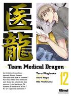 Couverture du livre « Team medical dragon Tome 12 » de Taro Nogizaka et Akira Nagai et Mie Yoshinuma aux éditions Glenat