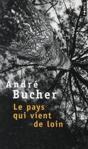 Couverture du livre « Le pays qui vient de loin » de Andre Bucher aux éditions Points