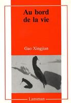 Couverture du livre « Au bord de la vie » de Gao Xingjian aux éditions Lansman