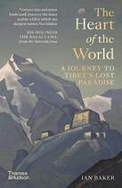 Couverture du livre « The heart of the world a journey to tibet's lost paradise » de Ian Baker aux éditions Thames & Hudson