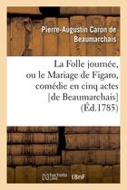 Couverture du livre « La Folle journée, ou le Mariage de Figaro , comédie en cinq actes [de Beaumarchais] (Éd.1785) » de Caron De Beaumarchai aux éditions Hachette Bnf