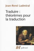 Couverture du livre « Traduire : théorèmes pour la traduction » de Jean-Rene Ladmiral aux éditions Gallimard