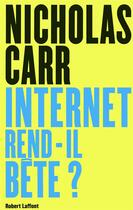Couverture du livre « Internet rend-il bête ? » de Nicholas Carr aux éditions Robert Laffont
