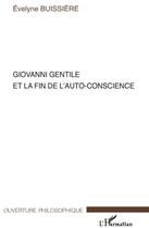 Couverture du livre « Giovanni Gentile et la fin de l'auto-conscience » de Evelyne Buissiere aux éditions L'harmattan