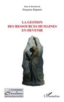 Couverture du livre « La gestion des ressources humaines en devenir » de Francoise Dupuich aux éditions Editions L'harmattan
