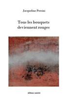 Couverture du livre « Tous les bouquets deviennent rouges » de Jacqueline Persini aux éditions Unicite