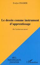 Couverture du livre « Le dessin comme instrument d'apprentissage : De l'action au savoir » de Evelyne Cramer aux éditions L'harmattan
