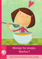 Couverture du livre « Mange ta soupe Marilou » de Marie Christine Hendrickx et Julie Cossette aux éditions Bayard Canada