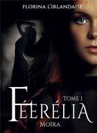 Couverture du livre « Féerélia : Moïra » de Florina L'Irlandaise aux éditions Bookelis