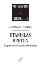 Couverture du livre « Stanislas Breton : un portrait philosophico-théologique » de Jerome De Gramont aux éditions Cerf