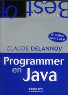 Couverture du livre « Programmer en java (6e édition) » de Claude Delannoy aux éditions Eyrolles