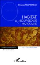 Couverture du livre « Habitat de la bougeoisie marocaine » de Mouna M'Hammedi aux éditions L'harmattan