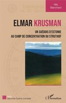 Couverture du livre « Elmar Krusman, un suédois d'Estonie au camp de concentration du Struthof » de Nils Blanchard aux éditions L'harmattan