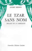 Couverture du livre « Le tzar sans nom ; drame en 11 tableaux » de Andre Sernin aux éditions Nel
