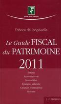 Couverture du livre « Le guide fiscal du patrimoine (édition 2011) » de Fabrice De Longevialle aux éditions Groupe Revue Fiduciaire