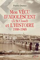Couverture du livre « Mon vécu d'adolescent (à St Cloud) et l'histoire 1938-1945 » de Dumez Pierre aux éditions Persee