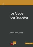 Couverture du livre « Le code des sociétés (édition 2017) » de Laurent Stas De Richelle aux éditions Edi Pro