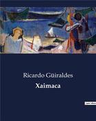 Couverture du livre « Xaimaca » de Ricardo Guiraldes aux éditions Culturea
