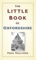 Couverture du livre « The Little Book of Oxfordshire » de Paul Sullivan aux éditions History Press Digital