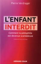Couverture du livre « L'enfant interdit ; comment la pédophilie est devenue scandaleuse » de Pierre Verdrager aux éditions Armand Colin