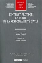 Couverture du livre « L'intérêt protégé en droit de la responsabilité civile » de Marie Dugue aux éditions Lgdj