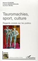 Couverture du livre « Tauromachies, sport, culture ; regards croisés sur les publics » de  aux éditions L'harmattan