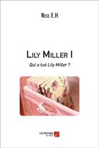 Couverture du livre « Lily Miller t.1 ; qui a tué Lily Miller ? » de Ness E.H aux éditions Editions Du Net