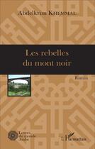Couverture du livre « Rebelles du mont noir » de Abdelkrim Khemmal aux éditions L'harmattan
