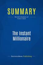 Couverture du livre « Summary: the instant millionaire - review and analysis of fisher's book » de  aux éditions Business Book Summaries