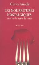 Couverture du livre « Les nourritures nostalgiques - essai sur le mythe du terroir » de Olivier Assouly aux éditions Actes Sud