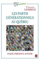 Couverture du livre « Les partis générationnels au Québec ; passé, présent et avenir » de Vincent Lemieux aux éditions Les Presses De L'universite Laval (pul)