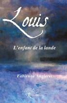 Couverture du livre « Louis, l'enfant de la lande » de Fabienne Anglaret aux éditions Edilivre