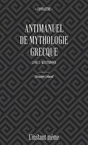Couverture du livre « Antimanuel de mythologie grecque t.2 ; questionner » de Alexandre Leboeuf aux éditions Instant Meme