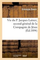 Couverture du livre « Vie du p. jacques lainez, second general de la compagnie de jesus » de Boero Giuseppe aux éditions Hachette Bnf