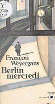Couverture du livre « Berlin mercredi » de Francois Weyergans aux éditions Seuil