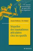 Couverture du livre « Séquelles ; traumatismes articulaires sportifs » de Robineau-J+Rolland-E aux éditions Elsevier-masson