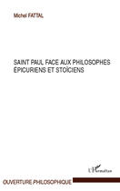 Couverture du livre « Saint Paul face aux philosophes épicuriens et stoïciens » de Michel Fattal aux éditions Editions L'harmattan