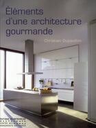 Couverture du livre « Éléments d'une architecture gourmande » de Christian Dupavillon aux éditions Editions Du Patrimoine