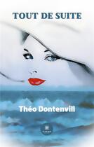 Couverture du livre « Tout de suite » de Dontenvill Theo aux éditions Le Lys Bleu