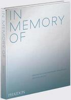 Couverture du livre « In memory of ; designing contemporary memorials » de Spencer Bailey aux éditions Phaidon Press