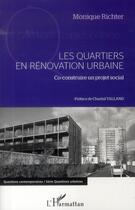 Couverture du livre « Les quartiers en rénovation urbaine ; co-construire un projet social » de Monique Richter aux éditions L'harmattan