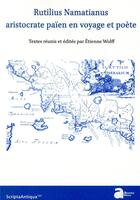 Couverture du livre « Rutilius Namatianus, aristocrate païen en voyage et poète » de Etienne Wolff et Collectif aux éditions Ausonius