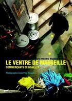 Couverture du livre « Le ventre de Marseille ; commerçants de Noailles » de Blandine Scherer et Marie D' Hombre aux éditions Gaussen