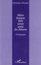 Couverture du livre « MÈRE FEMME FILLE SOEUR AMIE DE DÉTENU : Témoignages » de Dominique Béranger aux éditions L'harmattan